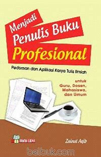 Menjadi Penulis Buku Profrsional: Pedoman dan Aplikasi Karya Tulis Ilmiah