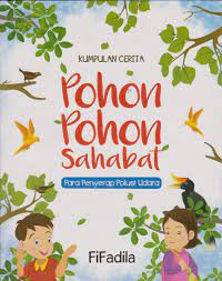 Pohon pohon sahabat : para penyerap polusi udara : kumpulan cerita